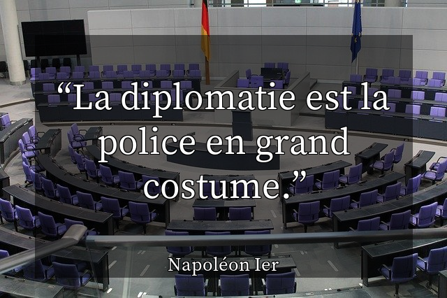La diplomatie est la police en grand costume.