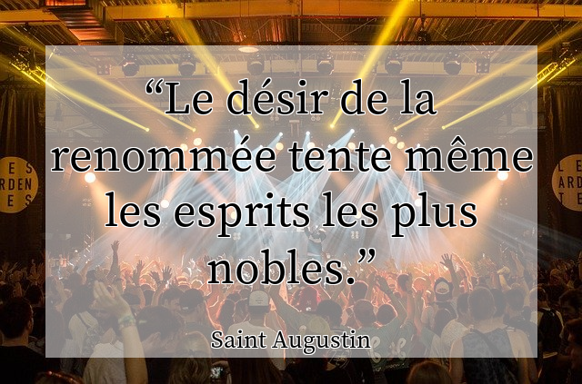 Le désir de la renommée tente même les esprits les plus nobles.