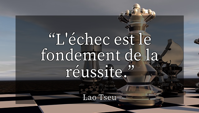 L'échec est le fondement de la réussite.