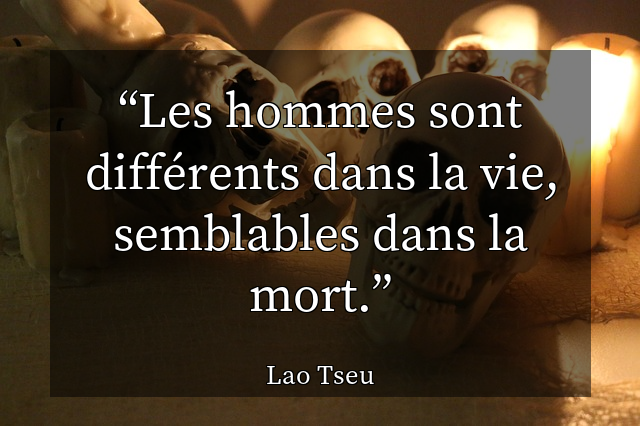 Les hommes sont différents dans la vie, semblables dans la mort.
