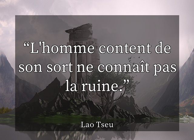 L'homme content de son sort ne connaît pas la ruine.