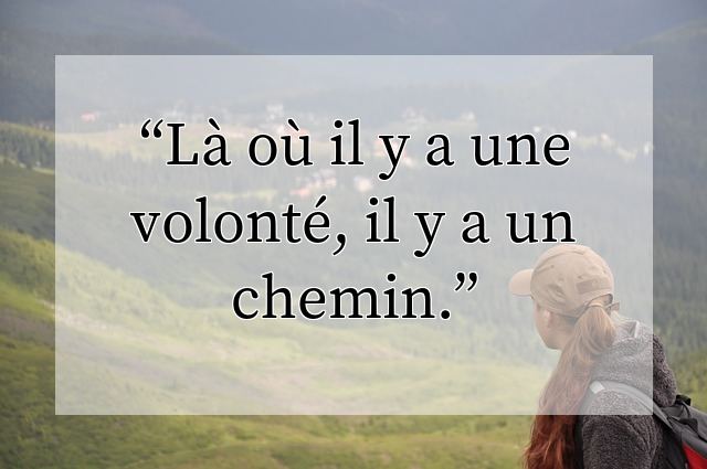 Là où il y a une volonté, il y a un chemin.