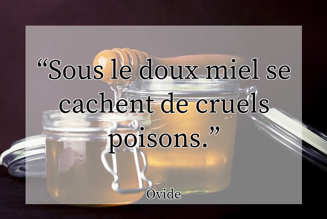 Sous le doux miel se cachent de cruels poisons.