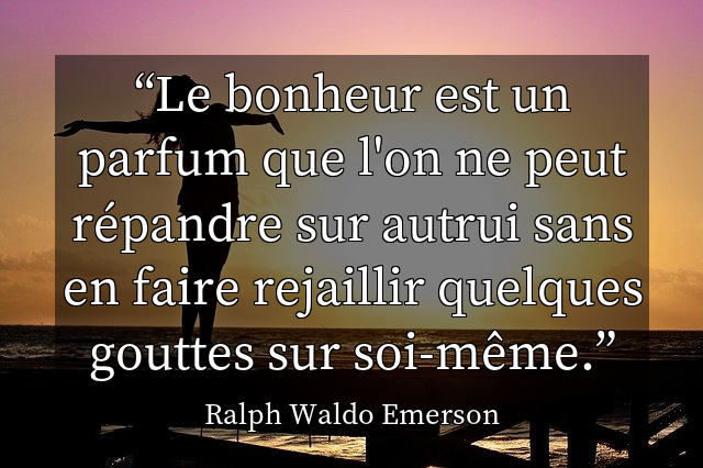 Le bonheur est un parfum que l'on ne peut r&eacute;pandre sur autrui sans en faire rejaillir quelques gouttes sur soi-m&ecirc;me.
