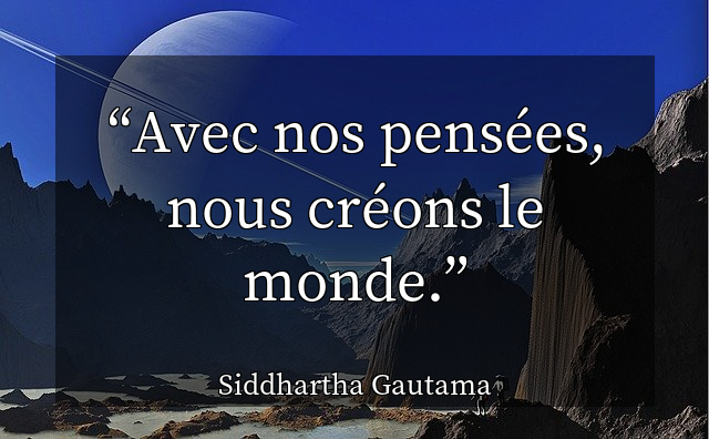 Avec nos pensées, nous créons le monde.