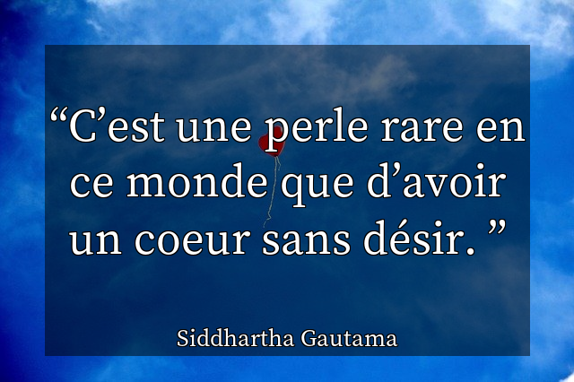 C’est une perle rare en ce monde que d’avoir un coeur sans désir. 